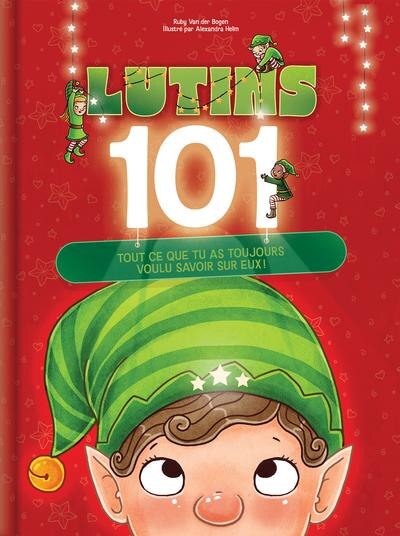 Lutins 101 - Tout ce que tu as toujours voulu savoir sur eux!