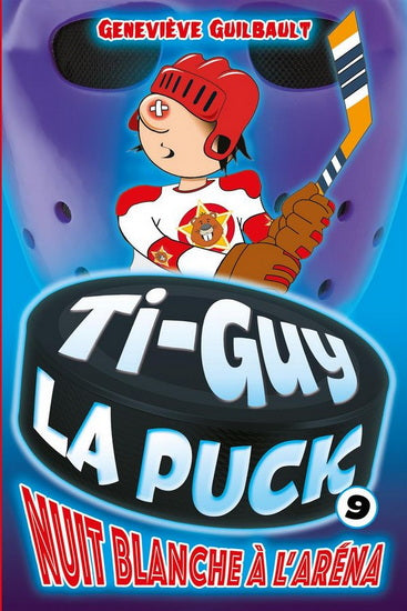 Ti-Guy La Puck Tome  09 - Nuit blanche à l'aréna