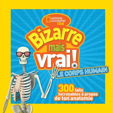 National Geographic Kids - Bizarre mais vrai! Le corps humain